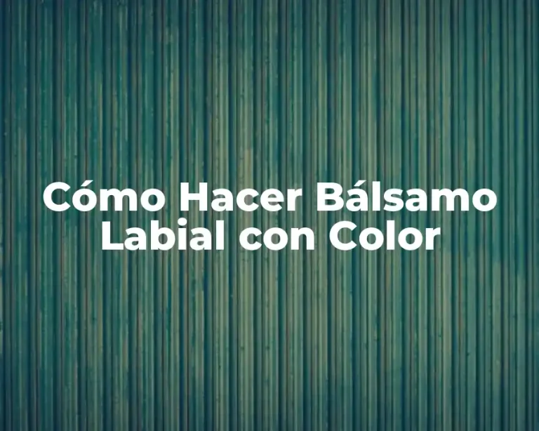 Cómo Hacer Bálsamo Labial con Color