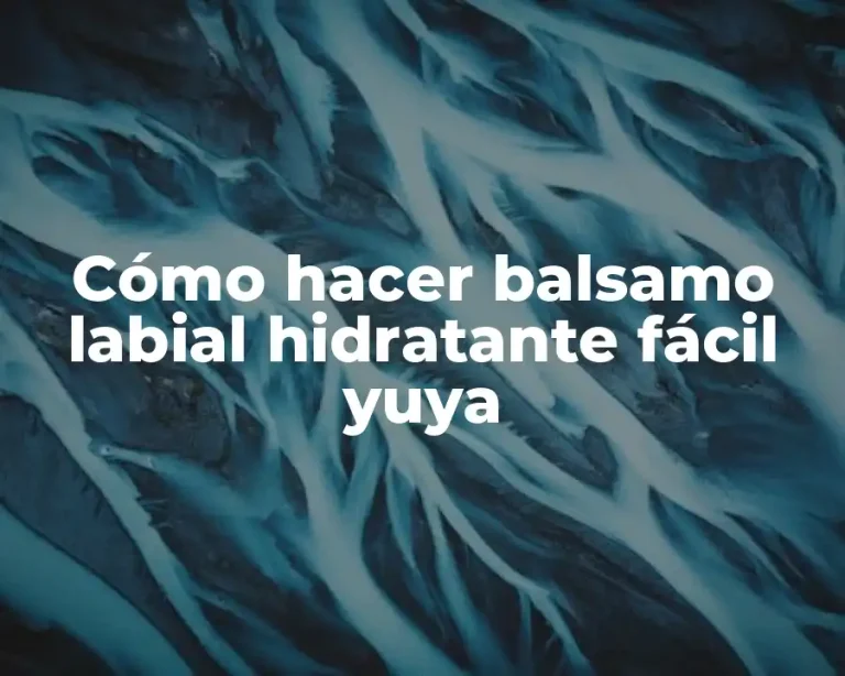 Cómo hacer balsamo labial hidratante fácil yuya