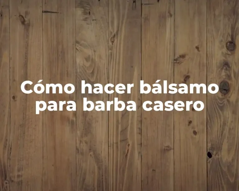 Cómo hacer bálsamo para barba casero