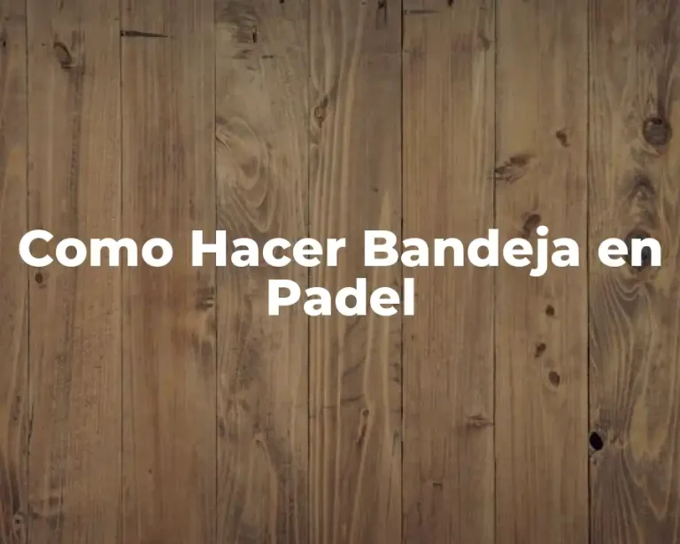 Como Hacer Bandeja en Padel