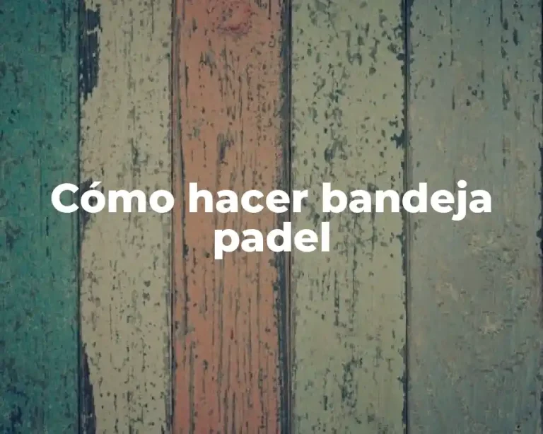 Cómo hacer bandeja padel