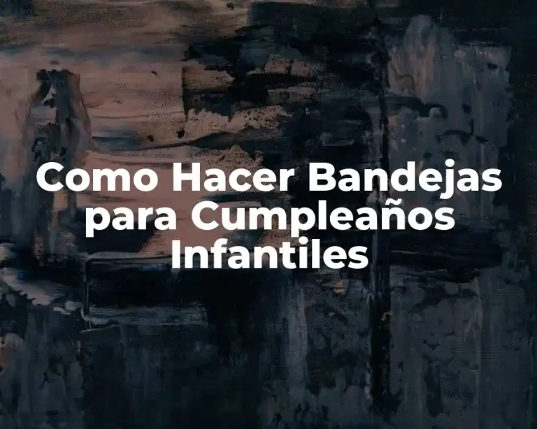 Como Hacer Bandejas para Cumpleaños Infantiles