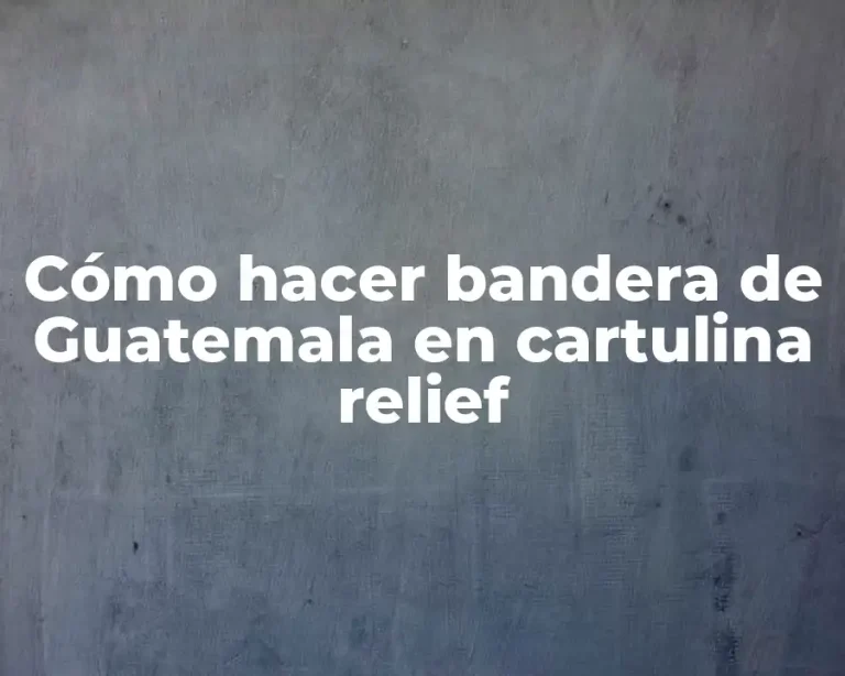 Cómo hacer bandera de Guatemala en cartulina relief