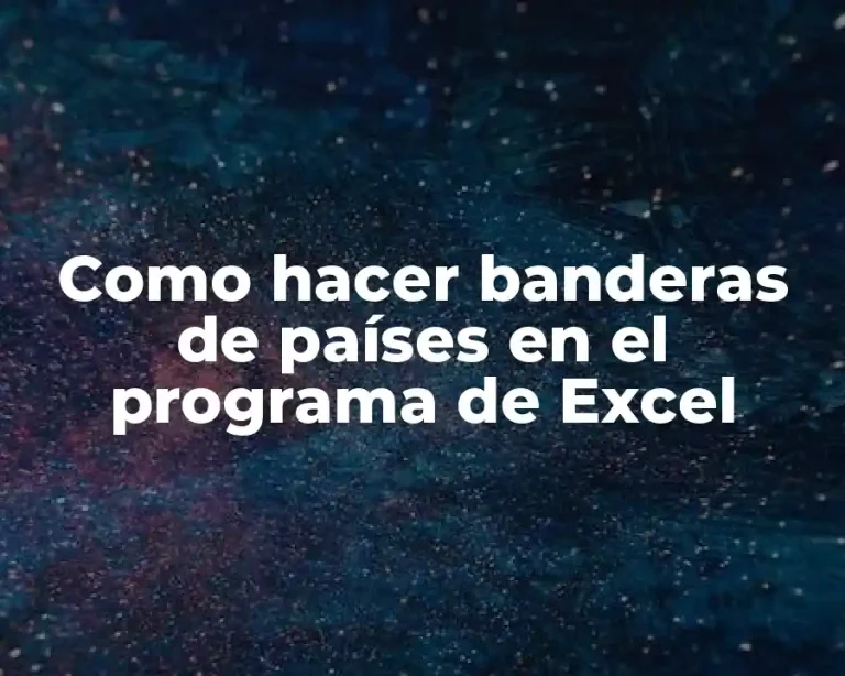 Como hacer banderas de países en el programa de Excel