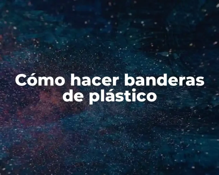 Cómo hacer banderas de plástico