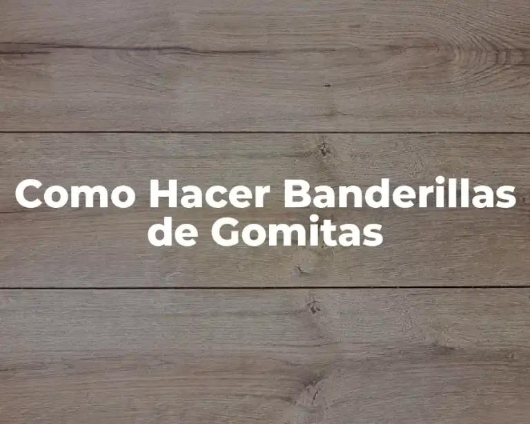 Como Hacer Banderillas de Gomitas