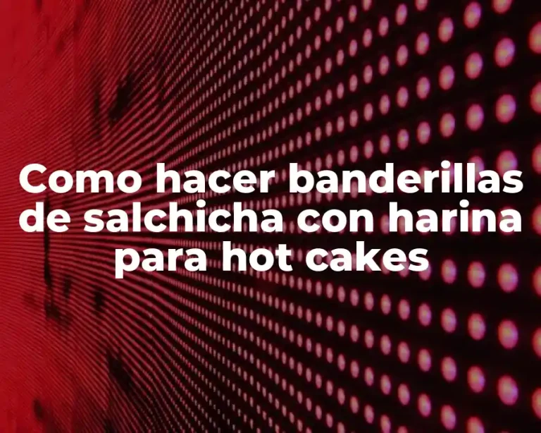 Como hacer banderillas de salchicha con harina para hot cakes