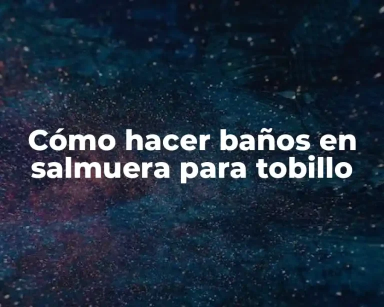 Cómo hacer baños en salmuera para tobillo