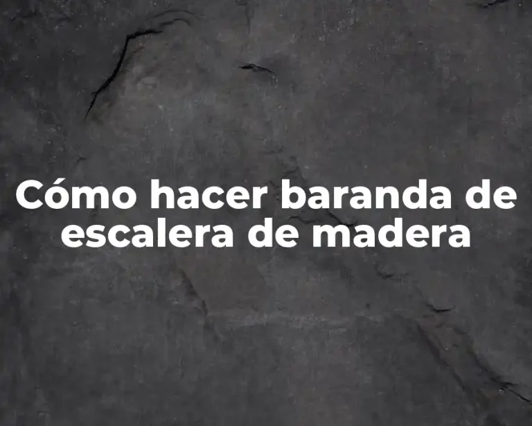 Cómo hacer baranda de escalera de madera