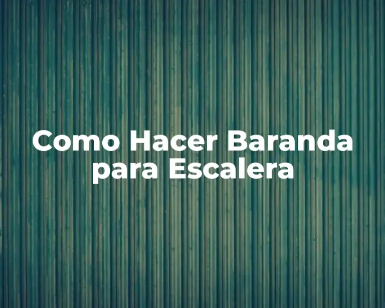 Como Hacer Baranda para Escalera