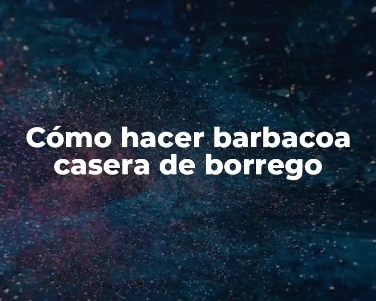 Cómo hacer barbacoa casera de borrego