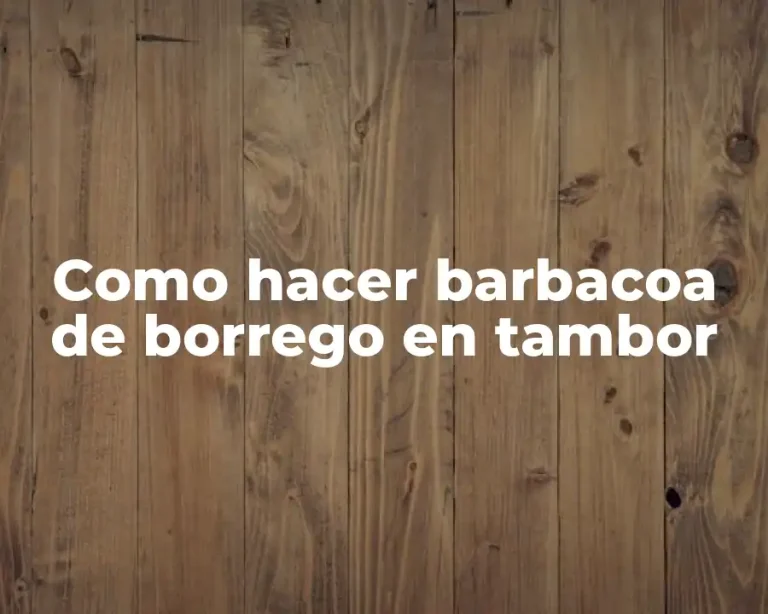 Como hacer barbacoa de borrego en tambor