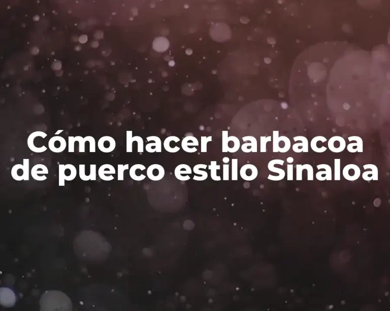 Cómo hacer barbacoa de puerco estilo Sinaloa