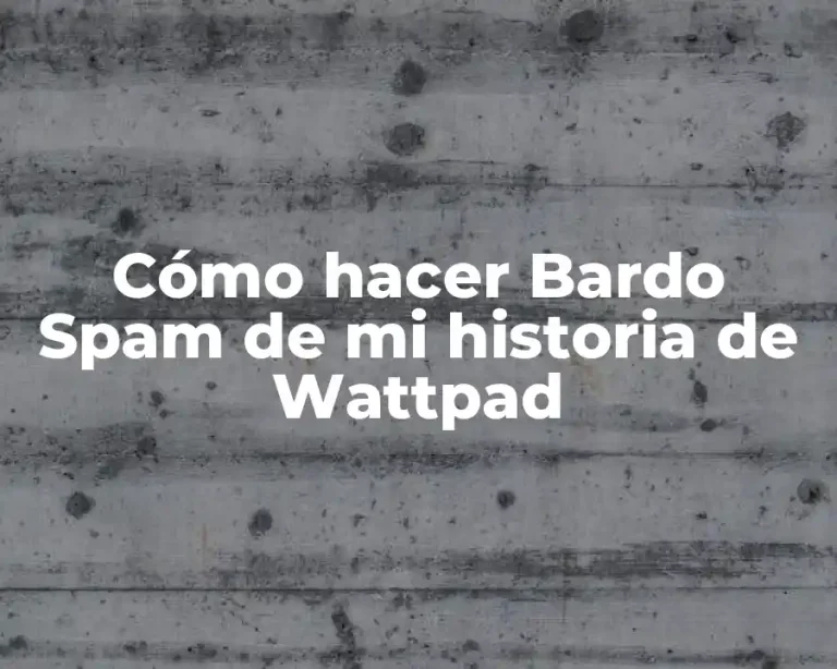 Cómo hacer Bardo Spam de mi historia de Wattpad