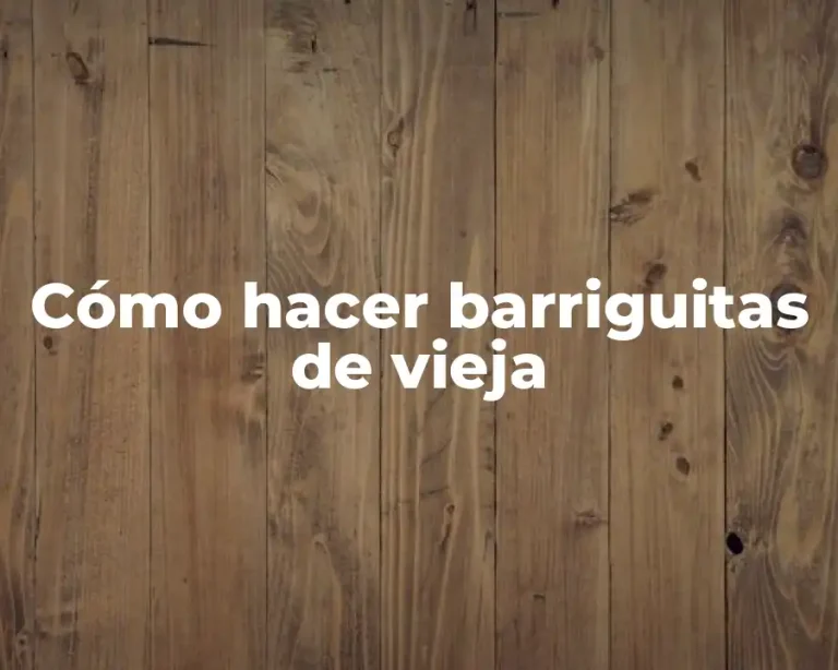 Cómo hacer barriguitas de vieja