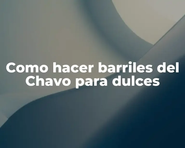 Como hacer barriles del Chavo para dulces