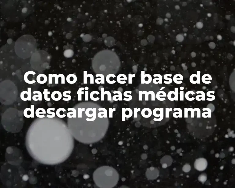 Como hacer base de datos fichas médicas descargar programa