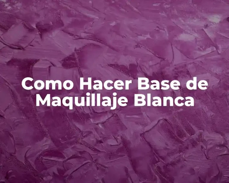 Como Hacer Base de Maquillaje Blanca