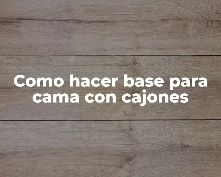 Como hacer base para cama con cajones
