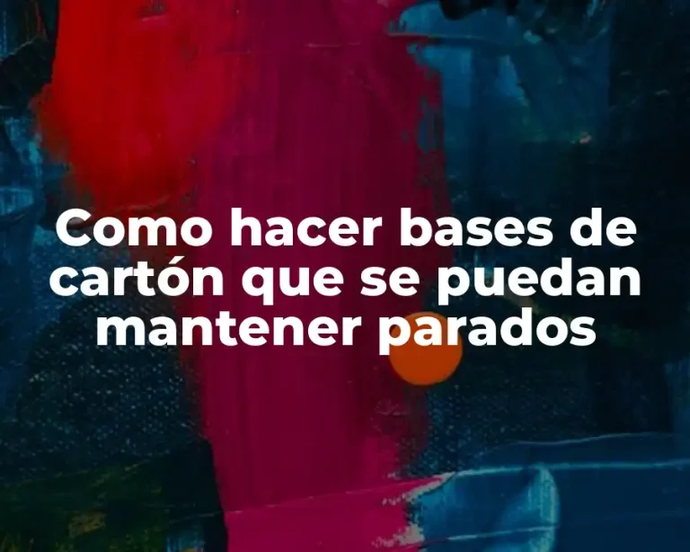 Como hacer bases de cartón que se puedan mantener parados