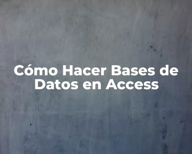 Cómo Hacer Bases de Datos en Access