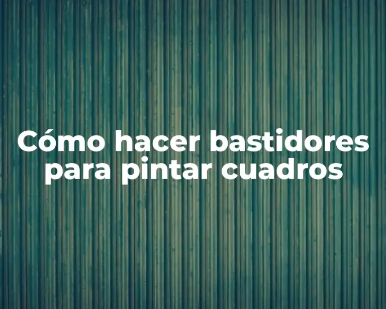 Cómo hacer bastidores para pintar cuadros