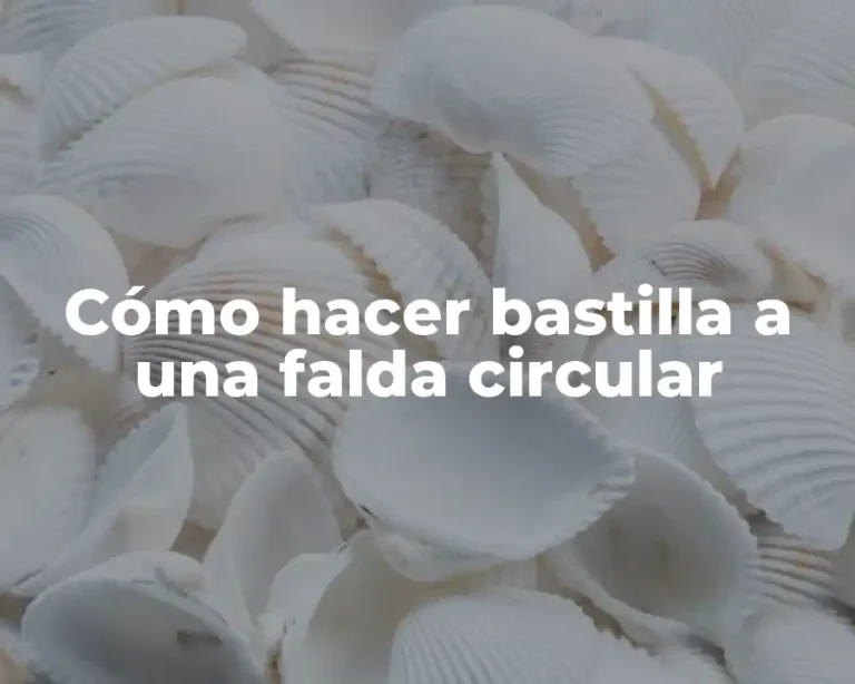 Cómo hacer bastilla a una falda circular