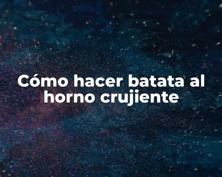 Cómo hacer batata al horno crujiente