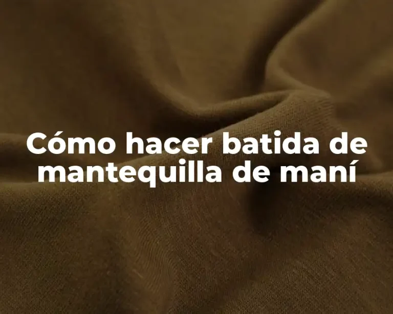 Cómo hacer batida de mantequilla de maní