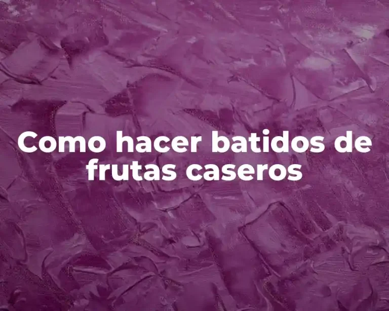Como hacer batidos de frutas caseros