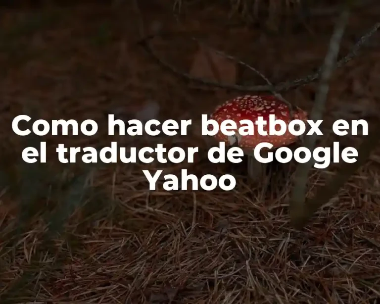 Como hacer beatbox en el traductor de Google Yahoo