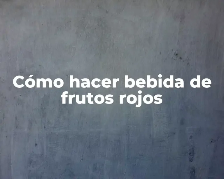 Cómo hacer bebida de frutos rojos
