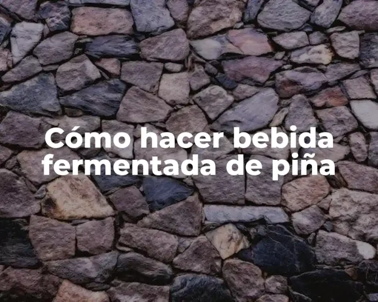 Cómo hacer bebida fermentada de piña