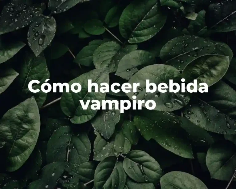 Cómo hacer bebida vampiro