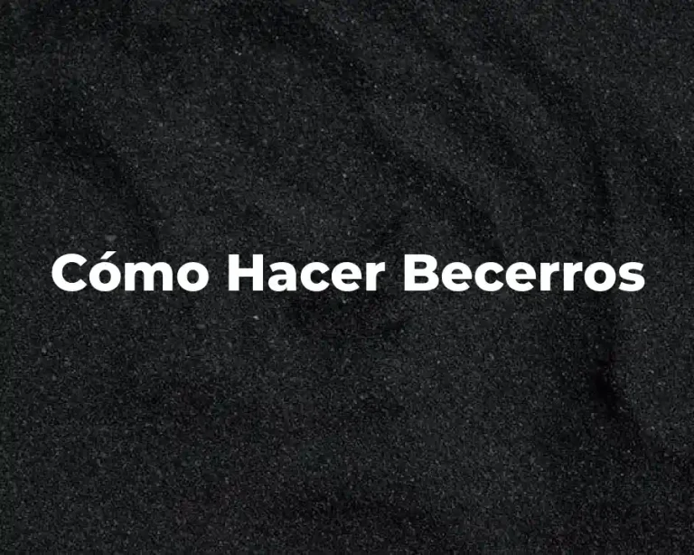 Cómo Hacer Becerros