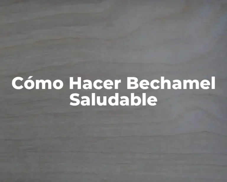 Cómo Hacer Bechamel Saludable