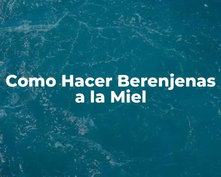 Como Hacer Berenjenas a la Miel