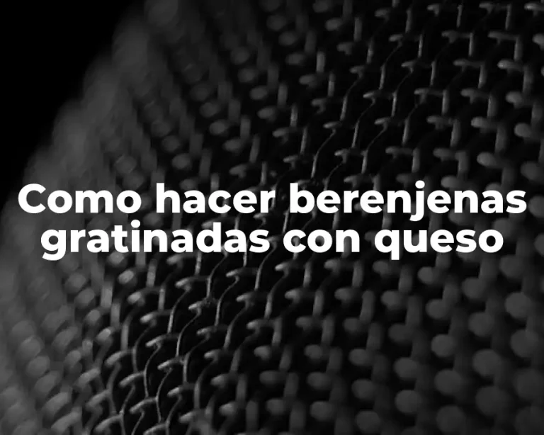 Como hacer berenjenas gratinadas con queso