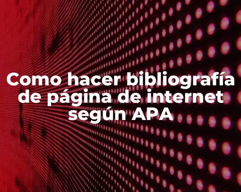 Como hacer bibliografía de página de internet según APA
