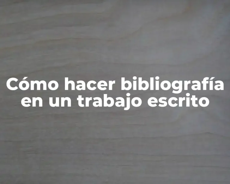 Cómo hacer bibliografía en un trabajo escrito