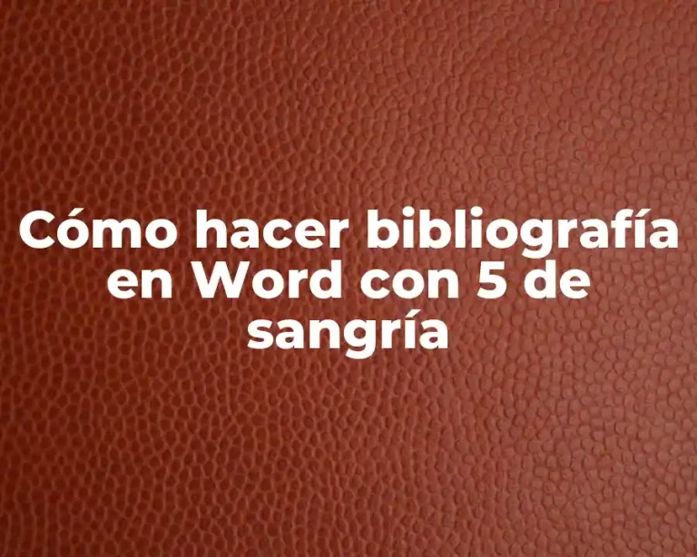 Cómo hacer bibliografía en Word con 5 de sangría