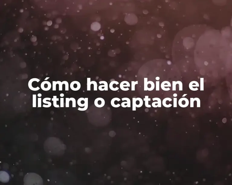 Cómo hacer bien el listing o captación