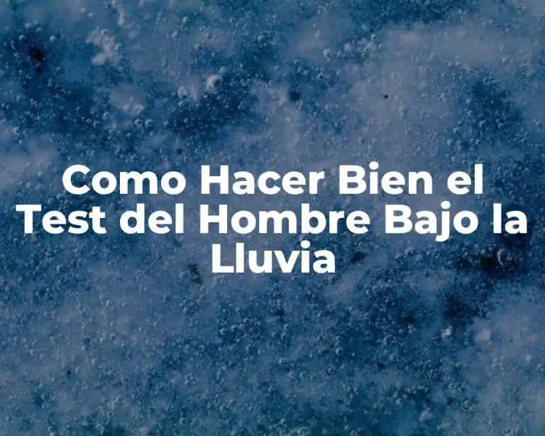 Como Hacer Bien el Test del Hombre Bajo la Lluvia