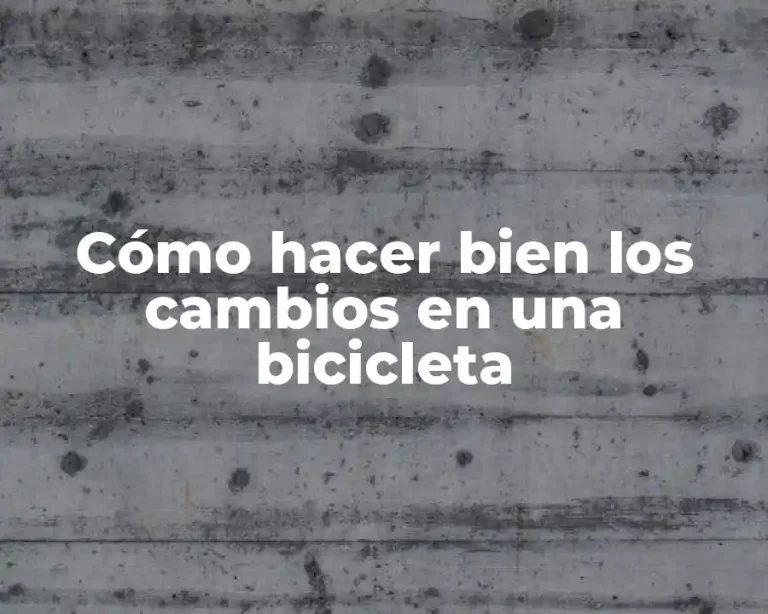 Cómo hacer bien los cambios en una bicicleta
