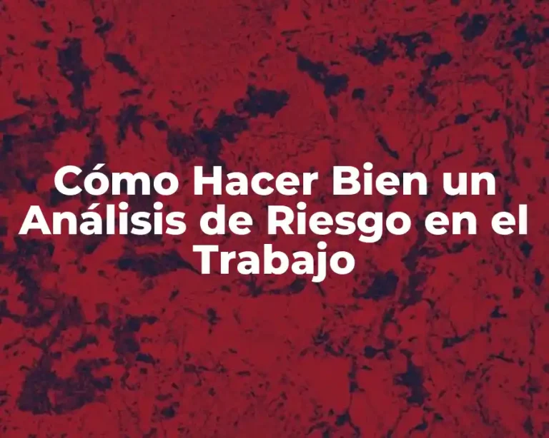 Cómo Hacer Bien un Análisis de Riesgo en el Trabajo