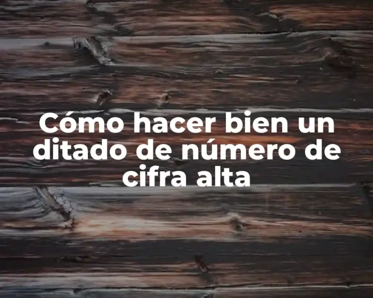 Cómo hacer bien un ditado de número de cifra alta