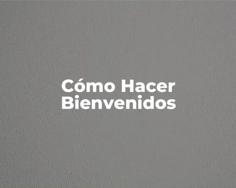 Cómo Hacer Bienvenidos
