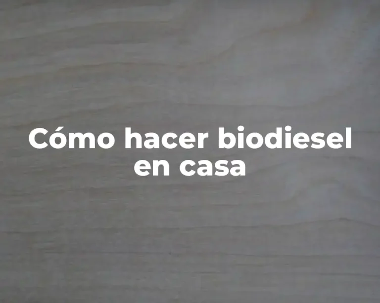 Cómo hacer biodiesel en casa
