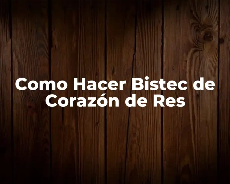 Como Hacer Bistec de Corazón de Res