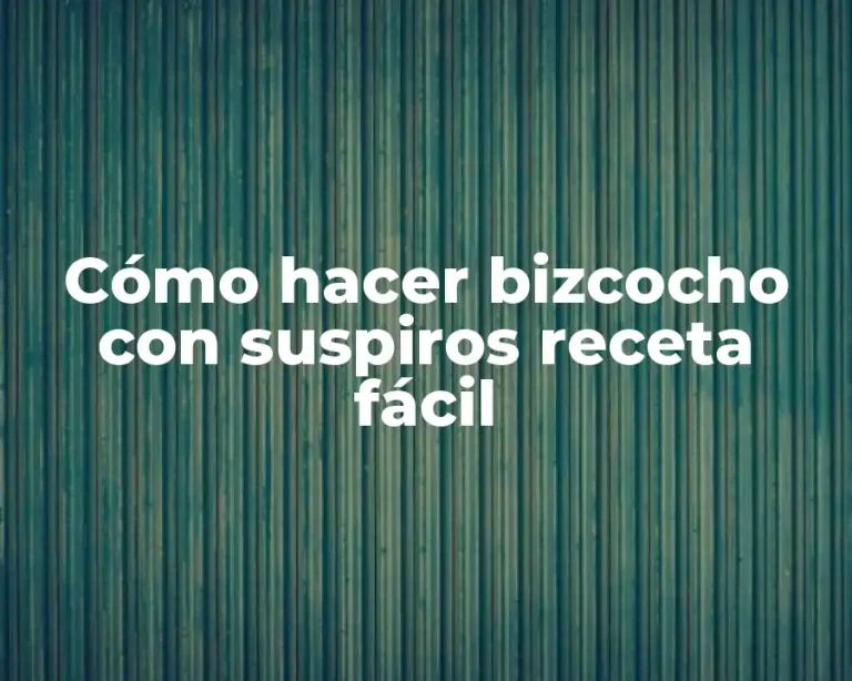 Cómo hacer bizcocho con suspiros receta fácil
